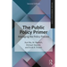 The Public Policy Primer: Managing the Policy Process