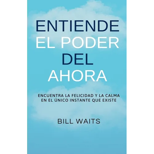Entiende el Poder del Ahora