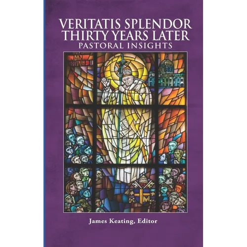 Veritatis Splendor Thirty Years Later: Pastoral Insights