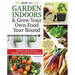 How to Garden Indoors & Grow Your Own Food Year Round: Ultimate Guide to Vertical, Container, and Hydroponic Gardening