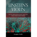 Einstein's Violin: The Love Affair Between Science, Music, and History's Most Creative Thinkers