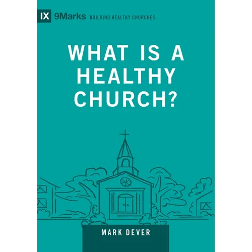 What Is a Healthy Church?: Volume 9marks