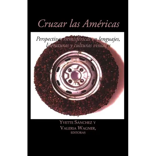 Cruzar Las Américas: Perspectivas Hemisféricas En Lenguajes, Literaturas Y Culturas Visuales