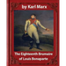 The Eighteenth Brumaire of Louis Napoleon, by Karl Marx and Daniel De Leon: translated by Daniel De Leon (December 14, 1852 - May 11, 1914)
