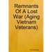 Remnants Of A Lost War (Aging Vietnam Veterans)