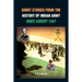 Short Stories from the History of the Indian Army Since August 1947