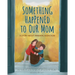 Something Happened to Our Mom: A Story about Parental Addiction