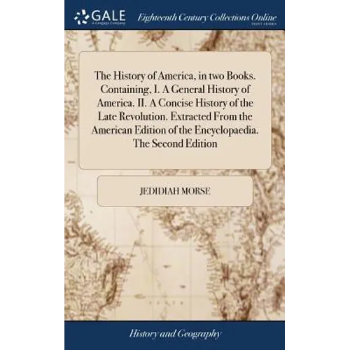 The History of America, in two Books. Containing, I. A General History of America. II. A Concise History of the Late Revolution. Extracted From the Am