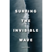 Surfing the Invisible Wave