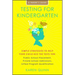 Testing for Kindergarten: Simple Strategies to Help Your Child Ace the Tests For: Public School Placement, Private School Admissions, Gifted Program Q