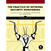 The Practice of Network Security Monitoring: Understanding Incident Detection and Response
