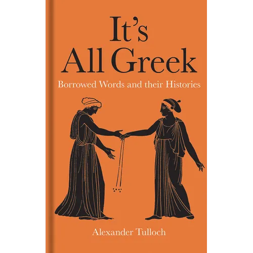It's All Greek: Borrowed Words and Their Histories