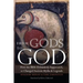 From Gods to God: How the Bible Debunked, Suppressed, or Changed Ancient Myths and Legends