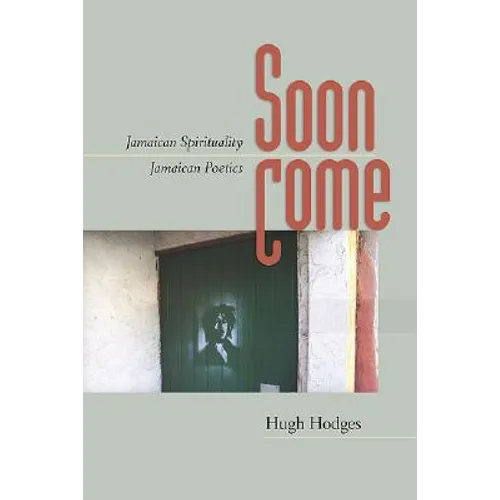 Soon Come: Jamaican Spirituality, Jamaican Poetics