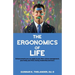 The Ergonomics of Life: Enhancements you can apply to your life in stress-management, your body, your time, money, leadership and more