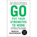 Go Put Your Strengths to Work: 6 Powerful Steps to Achieve Outstanding Performance