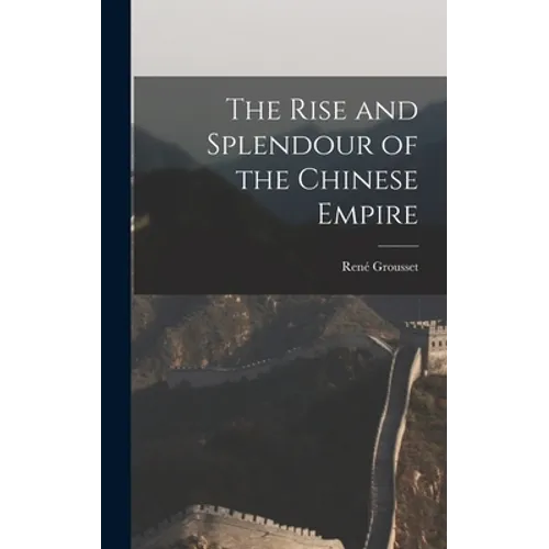 The Rise and Splendour of the Chinese Empire