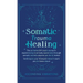 Somatic Trauma Healing: The At-Home DIY Crash Course in Experiencing True Body Awareness Through Somatic Secrets Anyone Can Do & Insider Techniques Yo