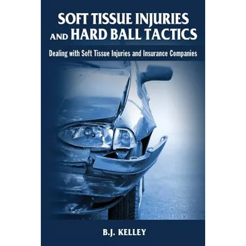 Soft Tissue Injuries and Hard Ball Tactics: Dealing With Soft Tissue Injuires and Insurance Companies