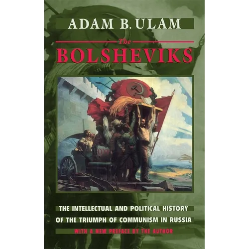 The Bolsheviks: The Intellectual and Political History of the Triumph of Communism in Russia, with a New Preface by the Author