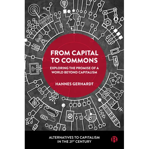 From Capital to Commons: Exploring the Promise of a World Beyond Capitalism