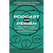 Podcast or Perish: Peer Review and Knowledge Creation for the 21st Century
