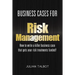Business Cases for Risk Management: How to write a killer business case that gets your risk treatments funded!