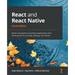 React and React Native - Fourth Edition: Build cross-platform JavaScript applications with native power for the web, desktop, and mobile