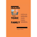 Healing from Toxic Family: Steps to handling toxic family members