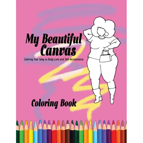 My Beautiful Canvas: Coloring Your Way to Body Love and Self-Acceptance