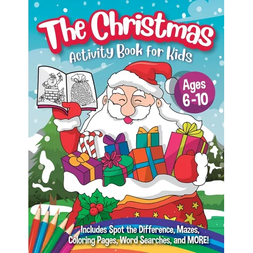 The Christmas Activity Book for Kids - Ages 6-10: A Creative Holiday Coloring, Drawing, Word Search, Maze, Games, and Puzzle Art Activities Book for B