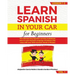 LEARN SPANISH IN YOUR CAR for beginners: The Ultimate Easy Spanish Learning Audiobook: How to Learn Spanish Language Vocabulary like crazy with over 1