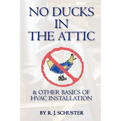 No Ducks in the Attic: & Other Basics of HVAC Installation