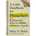 A Little Handbook for Preachers: Ten Practical Ways to a Better Sermon by Sunday