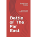 Battle of The Far East: Story of the Freedom Struggle of the INA led by Netaji Subhas Chandra Bose