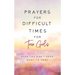 Prayers for Difficult Times for Teen Girls: When You Don't Know What to Pray