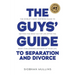 The Guys' Guide to Separation and Divorce