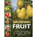 Growing Fruit: A Practical Guide to Growing Top and Soft Fruit