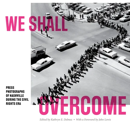 We Shall Overcome: Press Photographs of Nashville During the Civil Rights Era