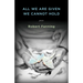 All We Are Given We Cannot Hold
