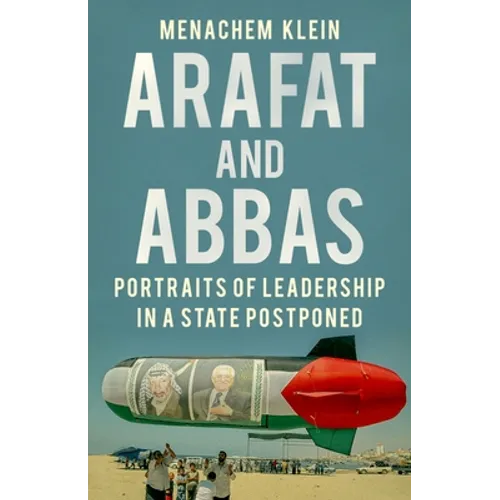 Arafat and Abbas: Portraits of Leadership in a State Postponed