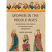 Women in the Middle Ages: Illuminating the World of Peasants, Nuns, and Queens