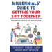 Millennials' Guide to Getting Your S#!t Together: What No One Ever Told You About Adulting