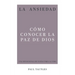La Ansiedad: Cómo Conocer La Paz de Dios