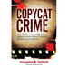 Copycat Crime: How Media, Technology, and Digital Culture Inspire Criminal Behavior and Violence