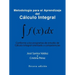 Metodologia Para El Aprendizaje del Calculo Integral: Conforme a Los Programas de Estudio de Calculo Integral Orientado a Competencias