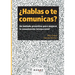 ¿Hablas o te comunicas?: Un método proactivo para mejorar la comunicación interpersonal