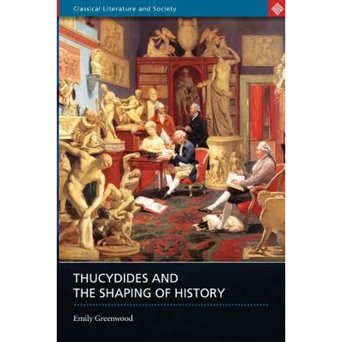 Thucydides and the Shaping of History