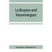 La Bruyère and Vauvenargues: selections from the Characters Reflexions and maxims