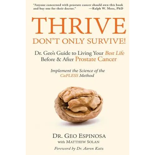 Thrive Don't Only Survive: Dr.Geo's Guide to Living Your Best Life Before & After Prostate Cancer